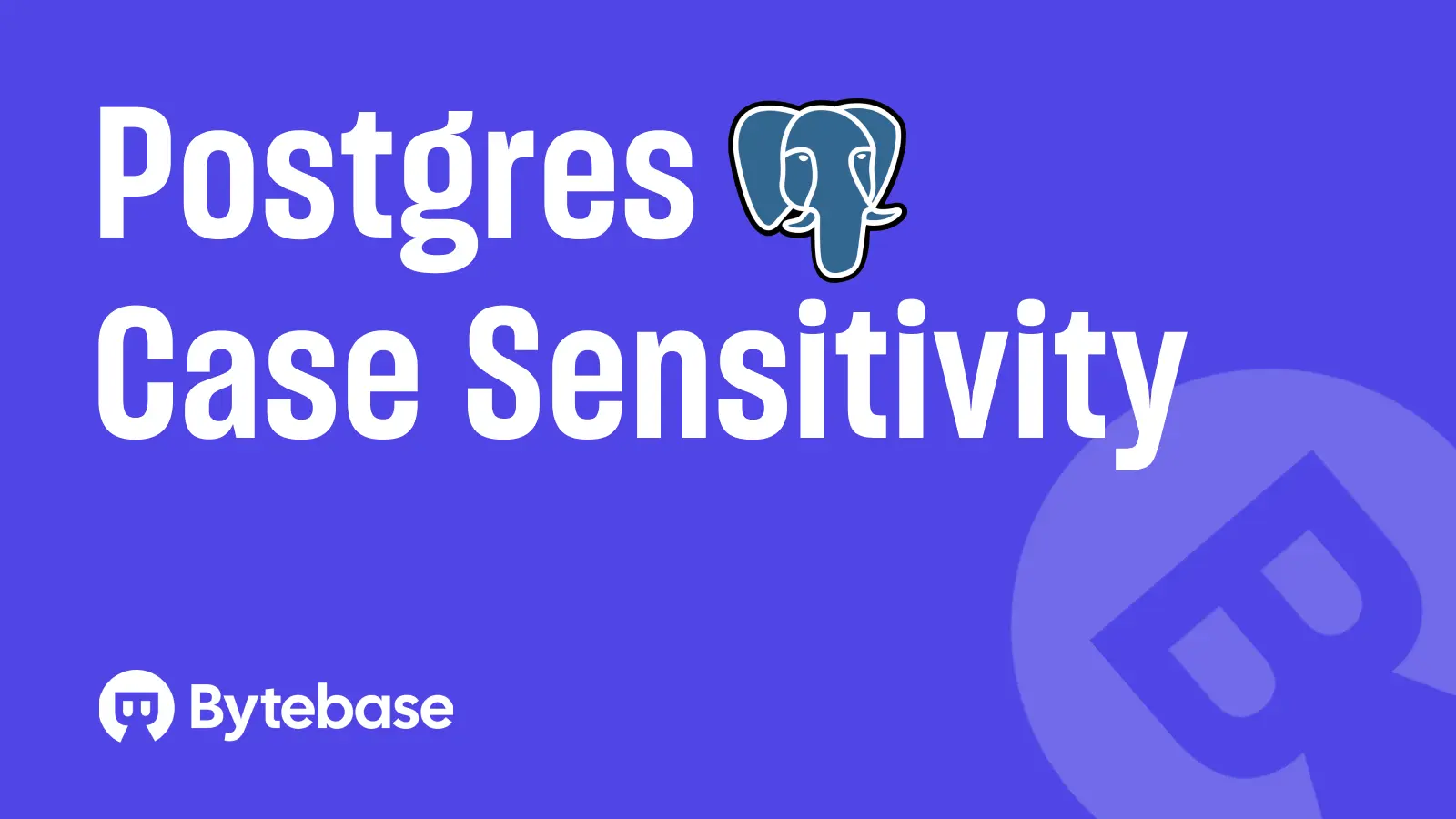 Postgres Case Sensitivity Explained